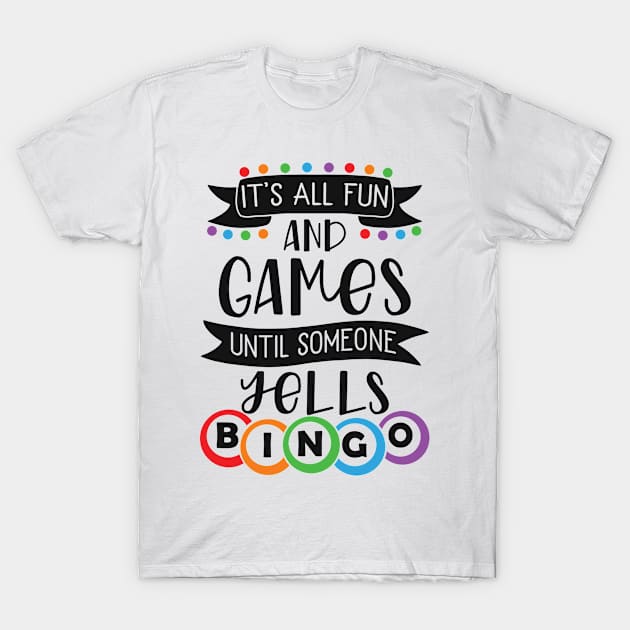 It's All Fun And Games Until Someone Yells Bingo T-Shirt by TheBlackCatprints